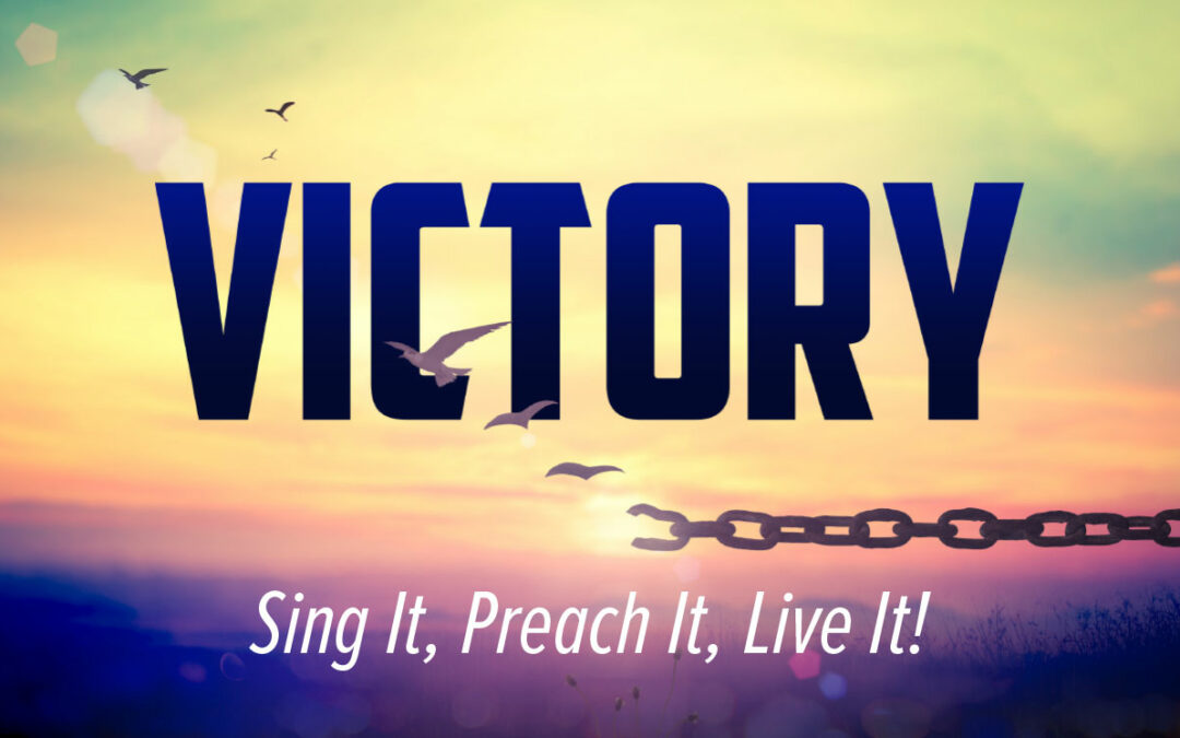 Victory: Sing It, Preach It, Live It!