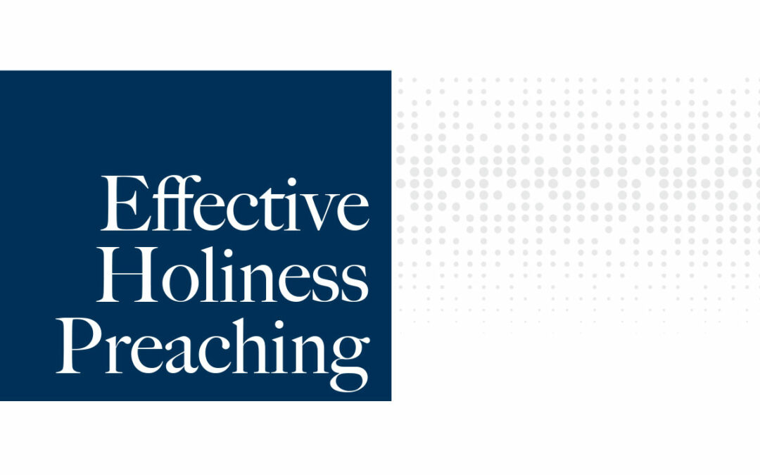Effective Holiness Preaching