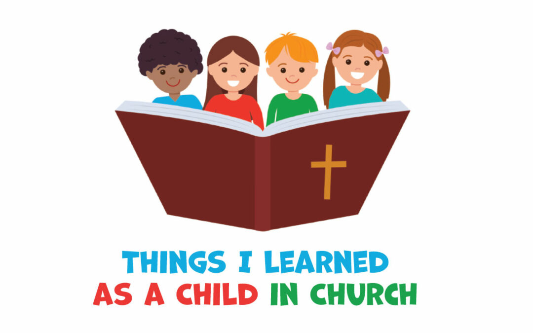 Things I Learned  as a Child in Church