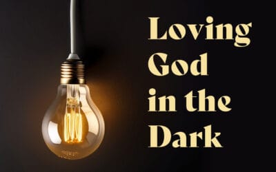 Loving God in the Dark