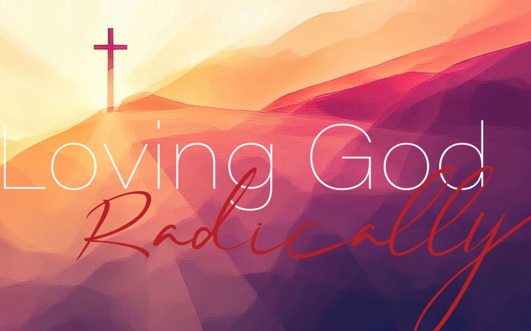 Loving God Radically
