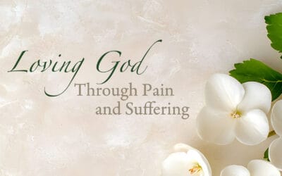 Loving God Through Pain and Suffering